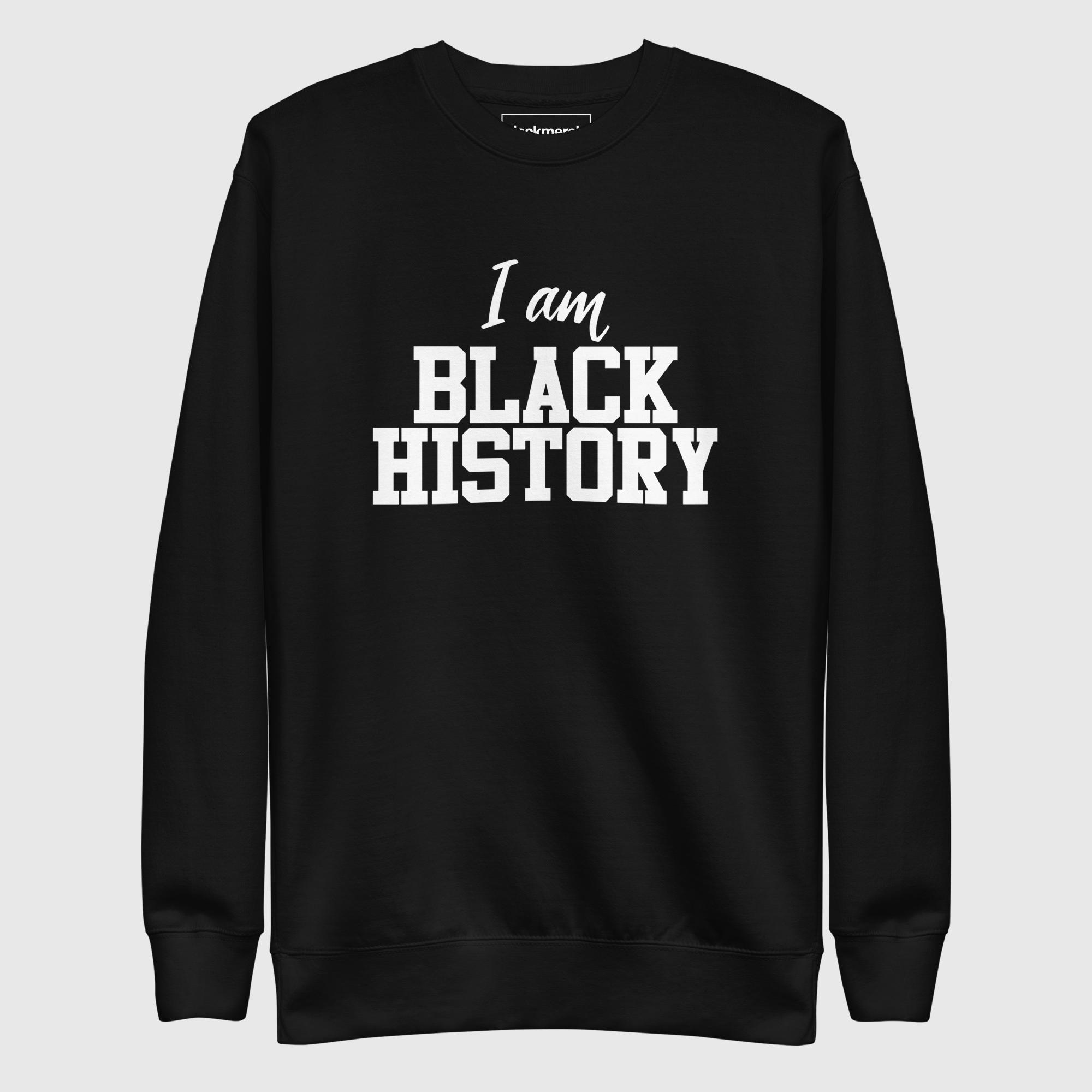 I AM BLACK HISTORY Sweatshirt
