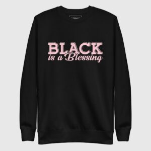 Black is a Blessing Sweatshirt
